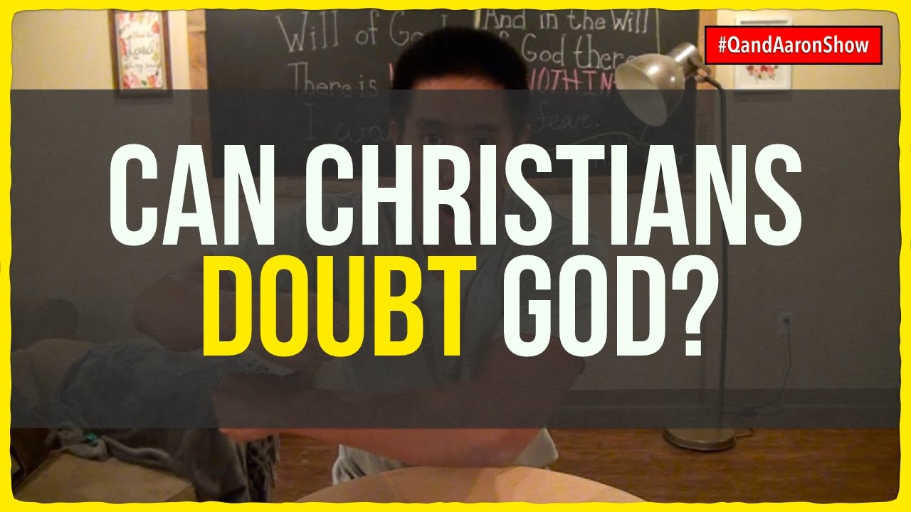 Can Christians doubt if God exists?