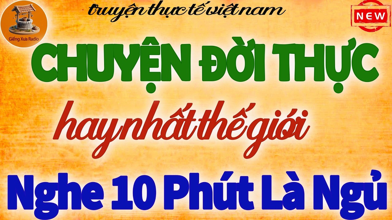 Chuyện Đời Thực - Không Ồn Ào, Không Giật Gân – Nghe 10 Phút Là Ngủ