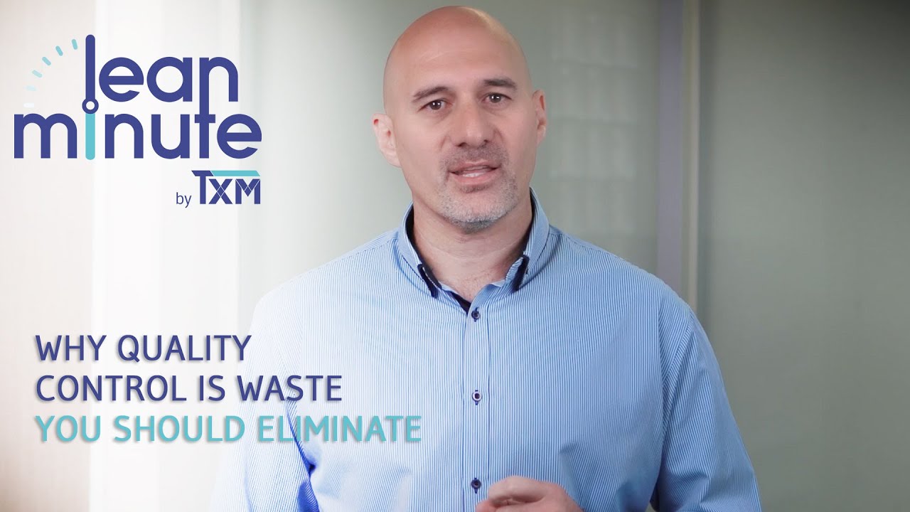 TXM Lean Minute - Why Quality Control Inspection is Waste You Should Eliminate