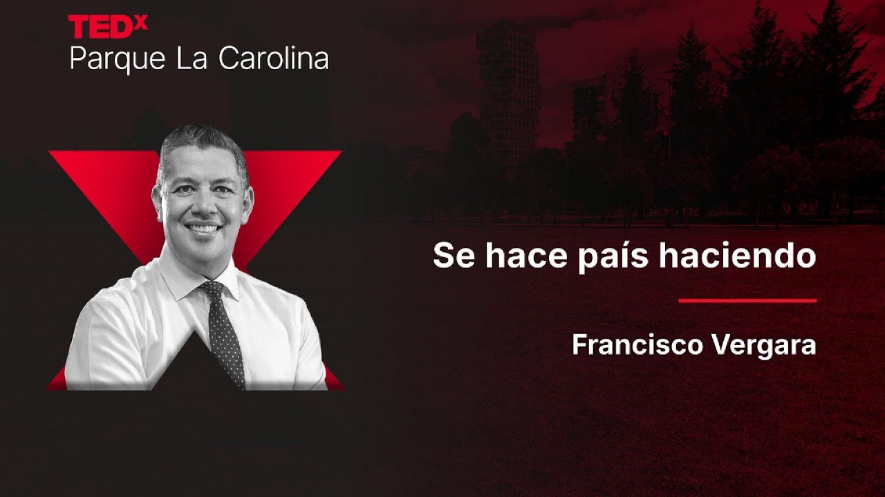 Se hace país haciendo | Francisco Vergara | TEDxParque La Carolina