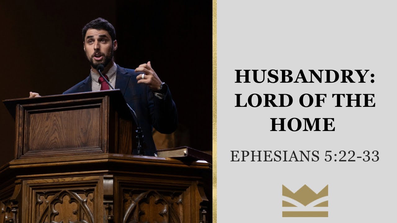 Husbandry: Lord of the Home | Ephesians 5:22-33