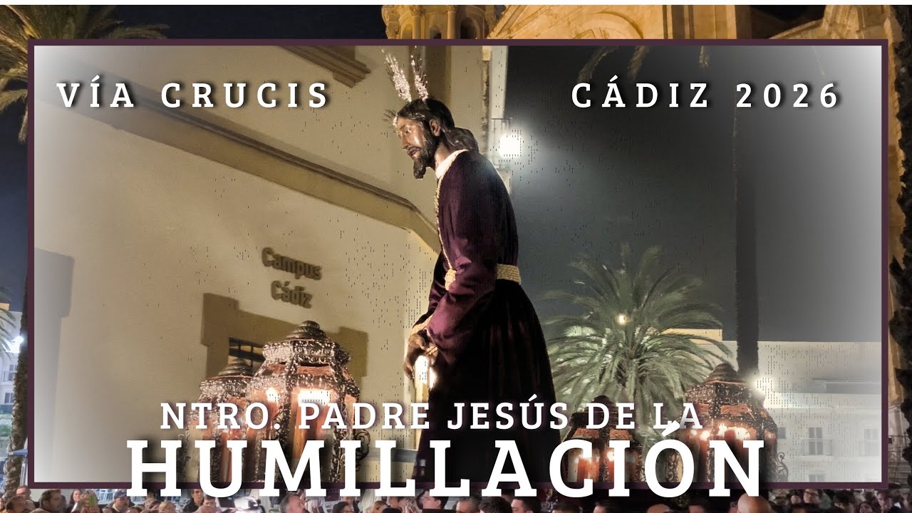 4K | VIACRUCIS | NTRO. PADRE JESÚS DE LA HUMILLACIÓN | CÁDIZ 2026 | 