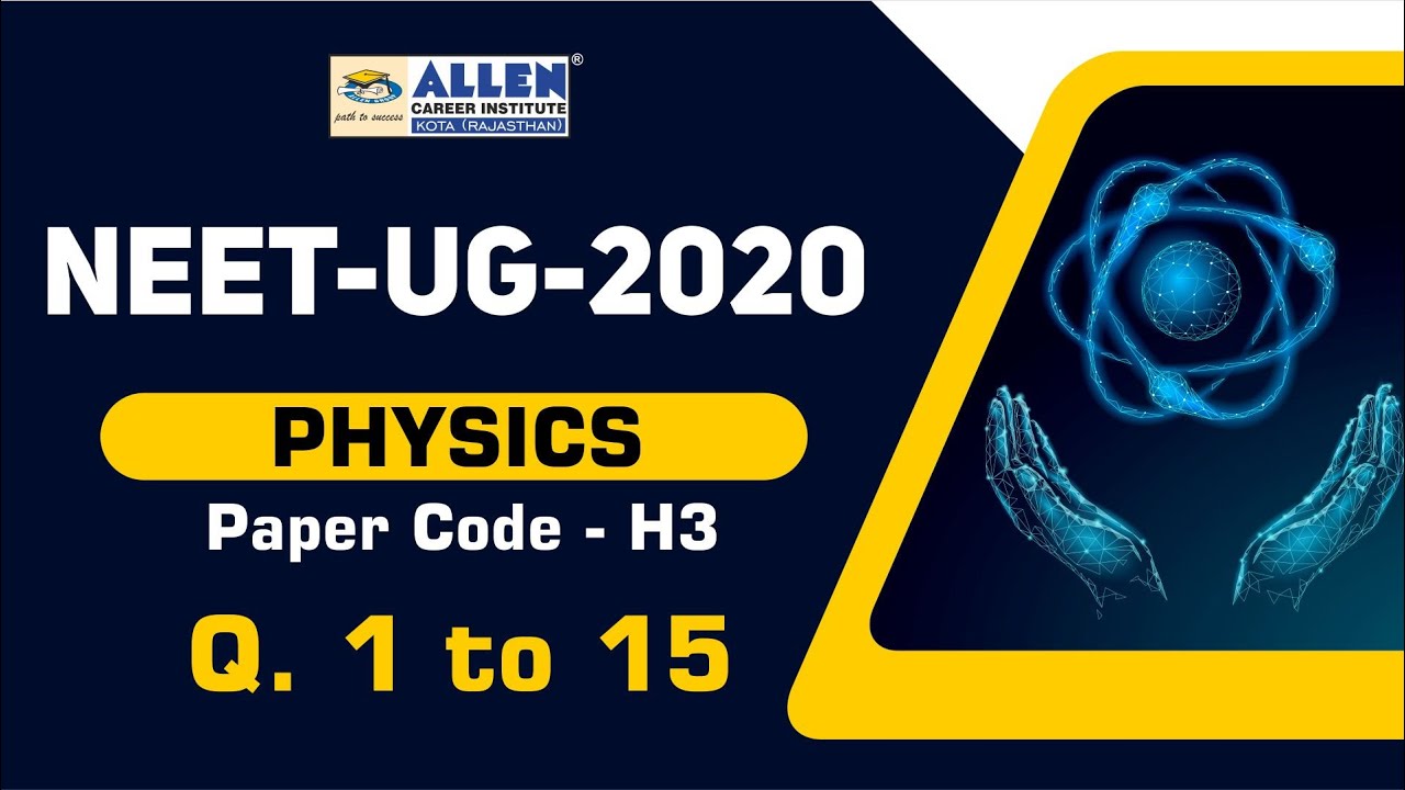 NEET 2020 Physics (H3) Video Solution -  Q. 1 to Q. 15 | ALLEN Career Institute | Kota Coaching