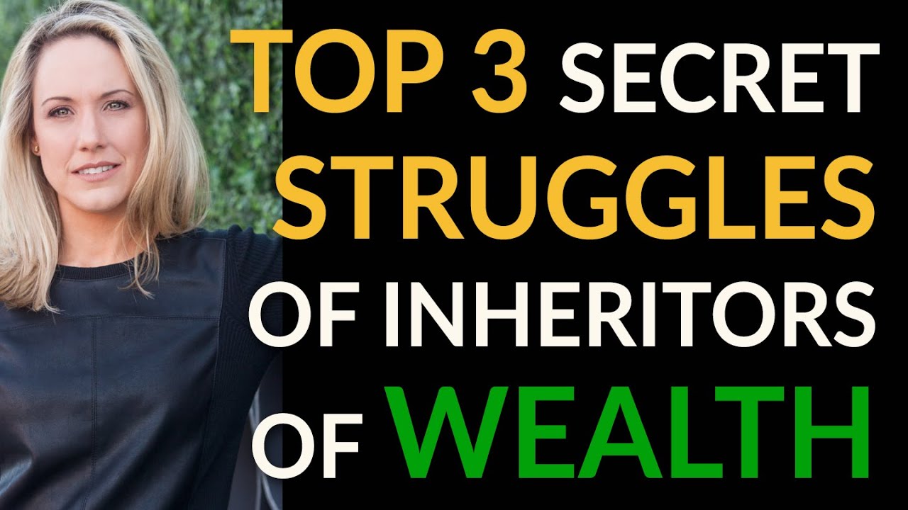 The Top 3 Secret Struggles of Inheritors of Wealth / People from Wealthy Families