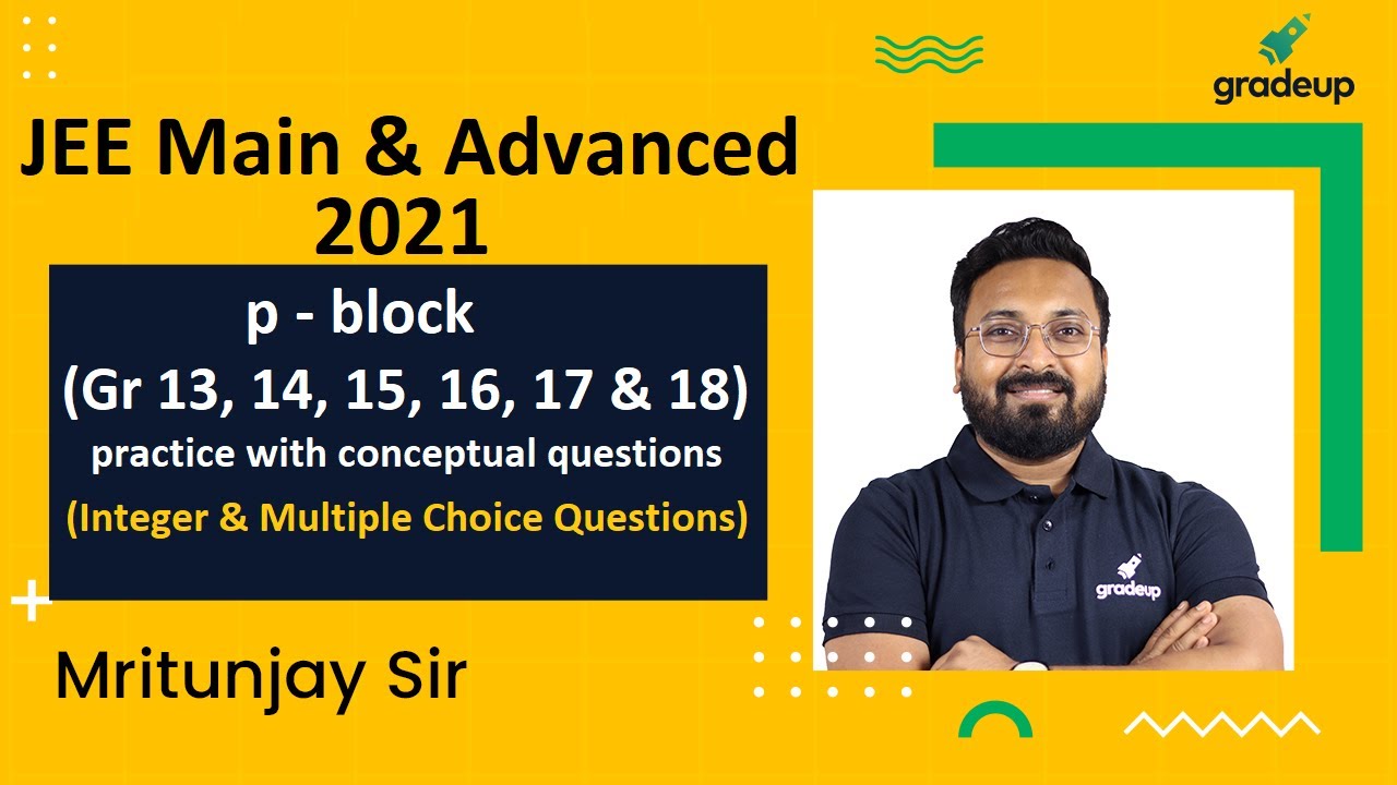 p block | group 13 to 18 | Inorganic Chemistry | JEE Main & Advanced 2021 | Gradeup