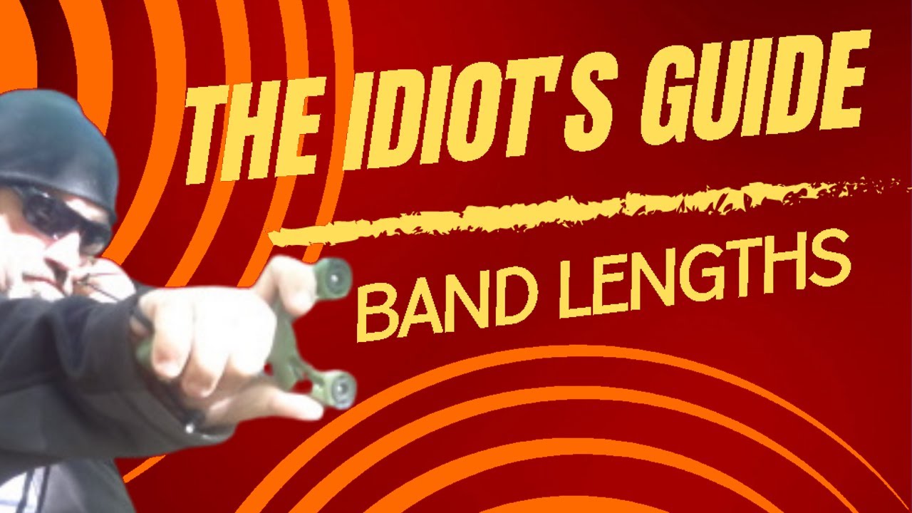Idiot's Guide to Band Length (Slingshot Band Lengths Without a Hassle)