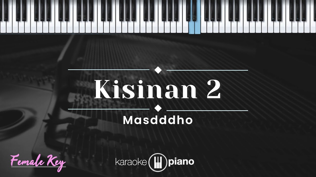 Kisinan 2 - Masdddho (KARAOKE PIANO - FEMALE KEY)