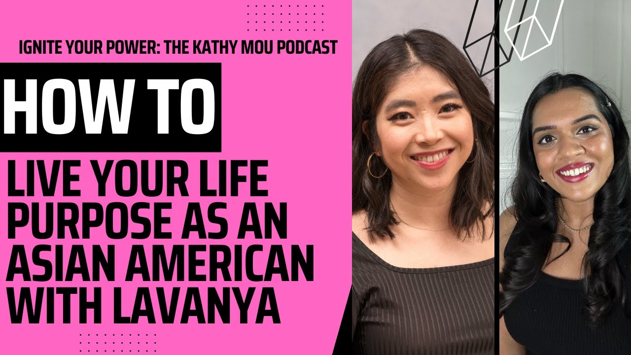 How to Live Your Life Purpose As An Asian American Women with Lavanya Uthaman