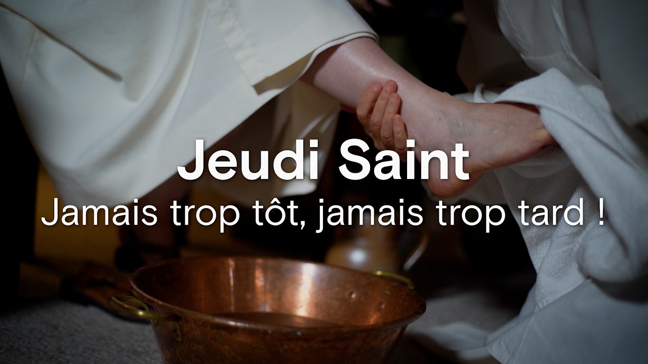 Jeudi Saint : Jamais trop t&ocirc;t, jamais trop tard !