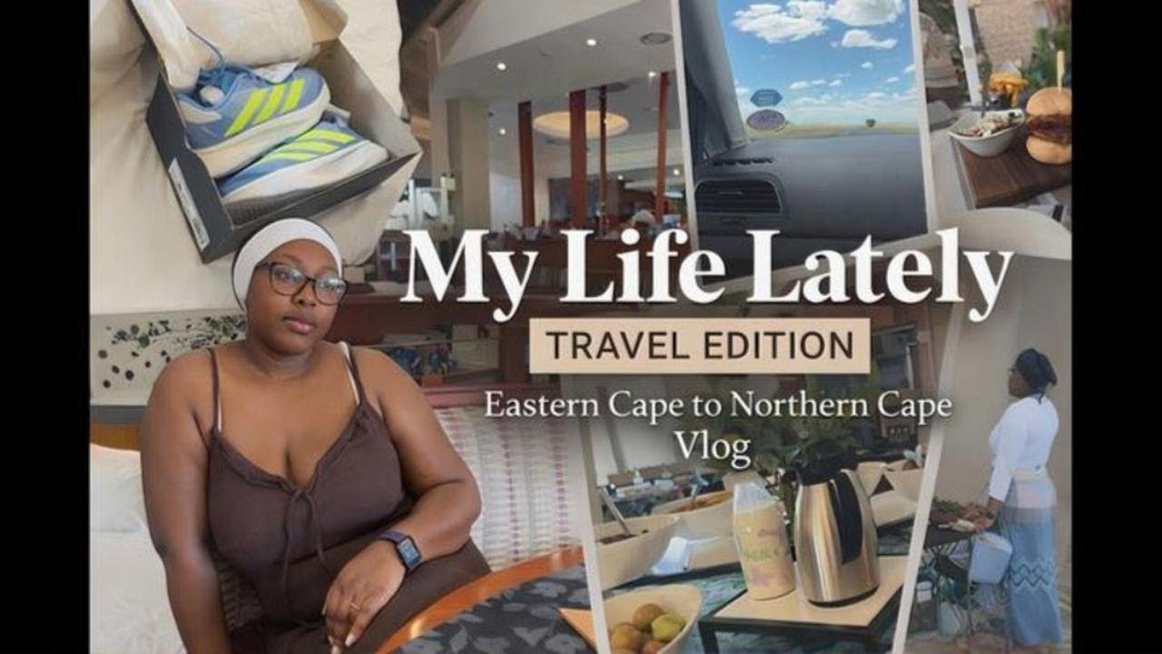 My life Lately | Makoti | Travel Vlog | Eastern Cape to Northern Cape