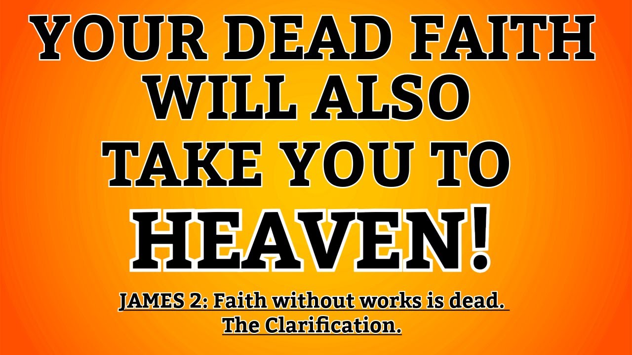 James 2 Faith without works is dead.Clarified.