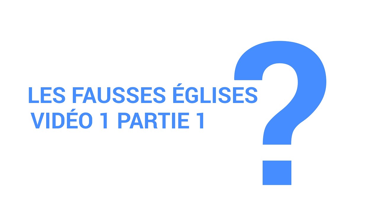 Les fausses églises Vidéo 1 Partie 1