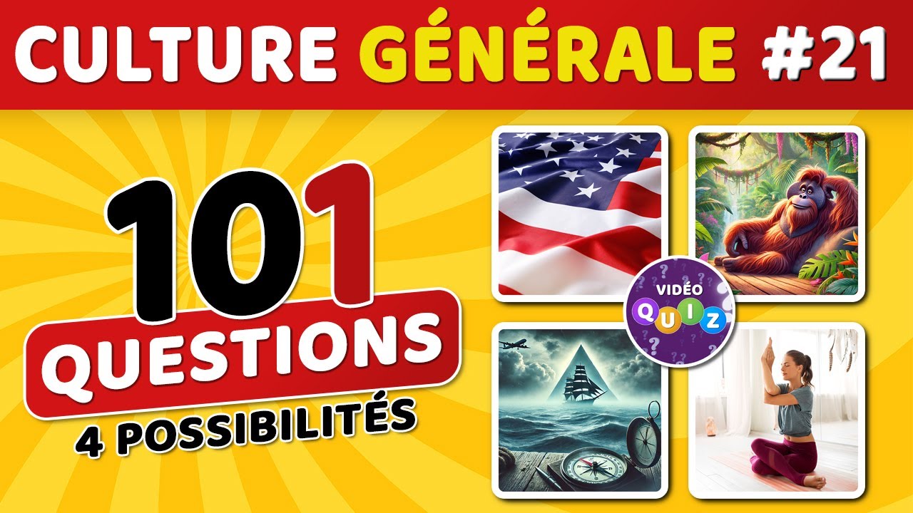 🎯 QUIZ DE CULTURE GÉNÉRALE #21 : 101 questions - 4 possibilités - 1 bonne réponse