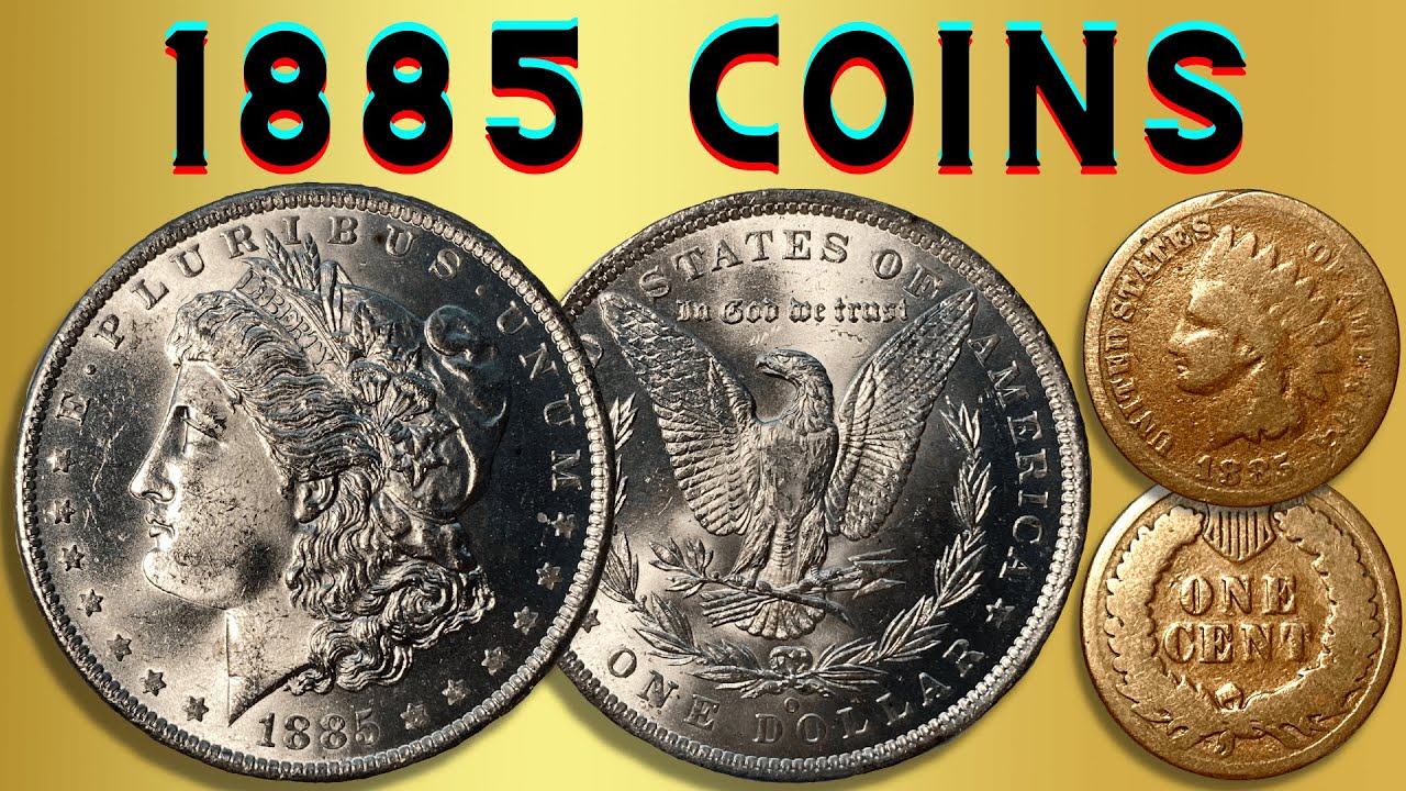 Coins Of 1885: Numismatic Grading, Details, & History