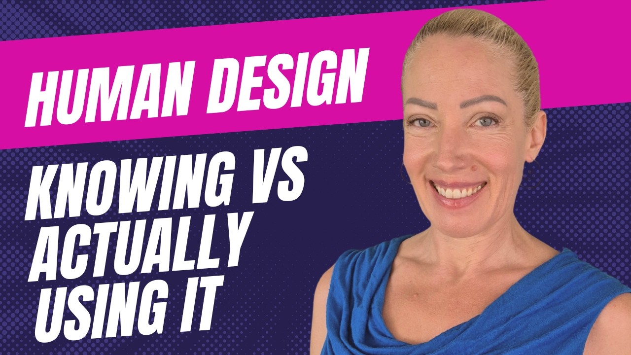Human Design: Knowing vs Actually Using It