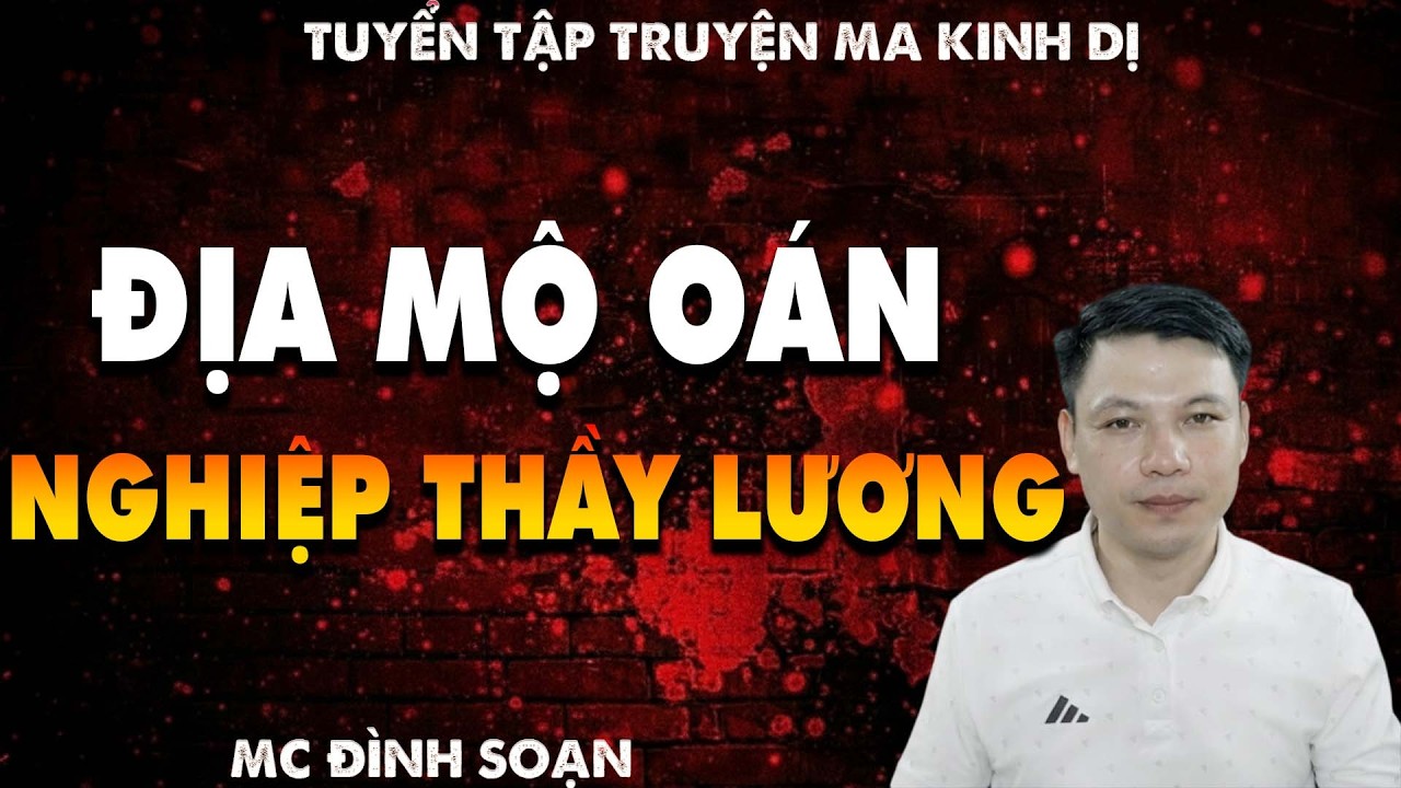 TRUYỆN MA: ĐỊA MỘ OÁN NGHIỆP THẦY LƯƠNG  l CHUYỆN MA LÀNG QUÊ - MC ĐÌNH SOẠN