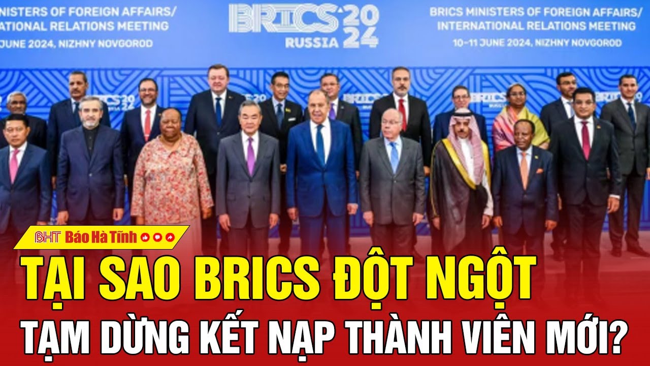 Tại sao BRICS đột ngột tạm dừng kết nạp thành viên mới?