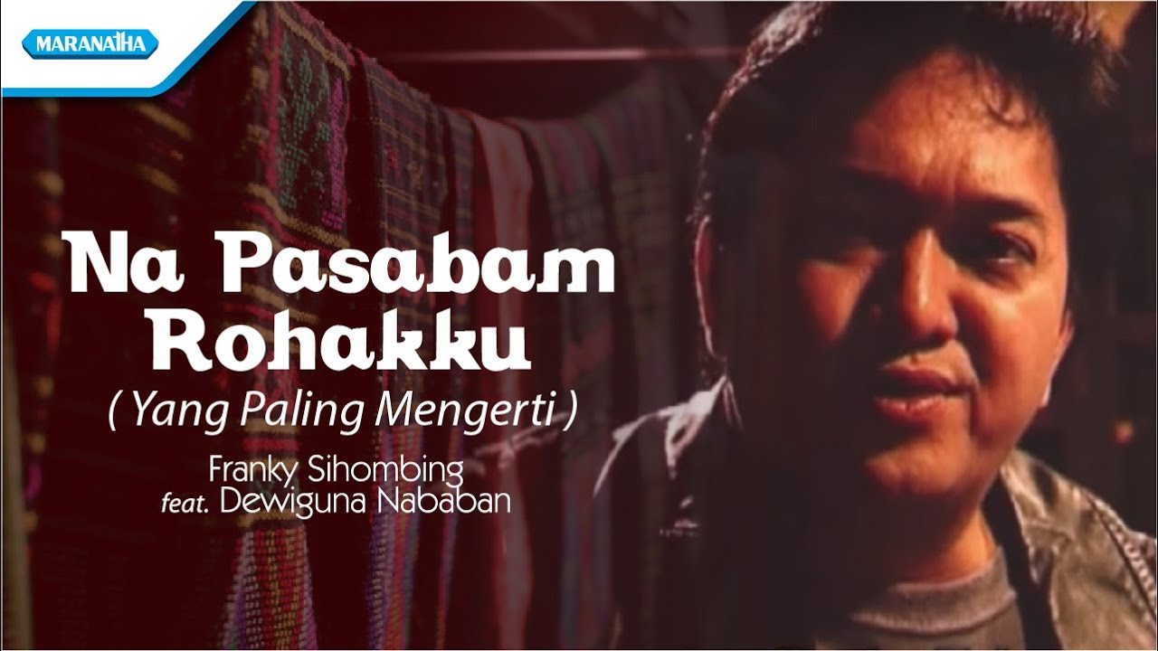 Na Pasabam Rohakku/Yang Paling Mengerti/Rohani Batak - Franky Sihombing (Video)
