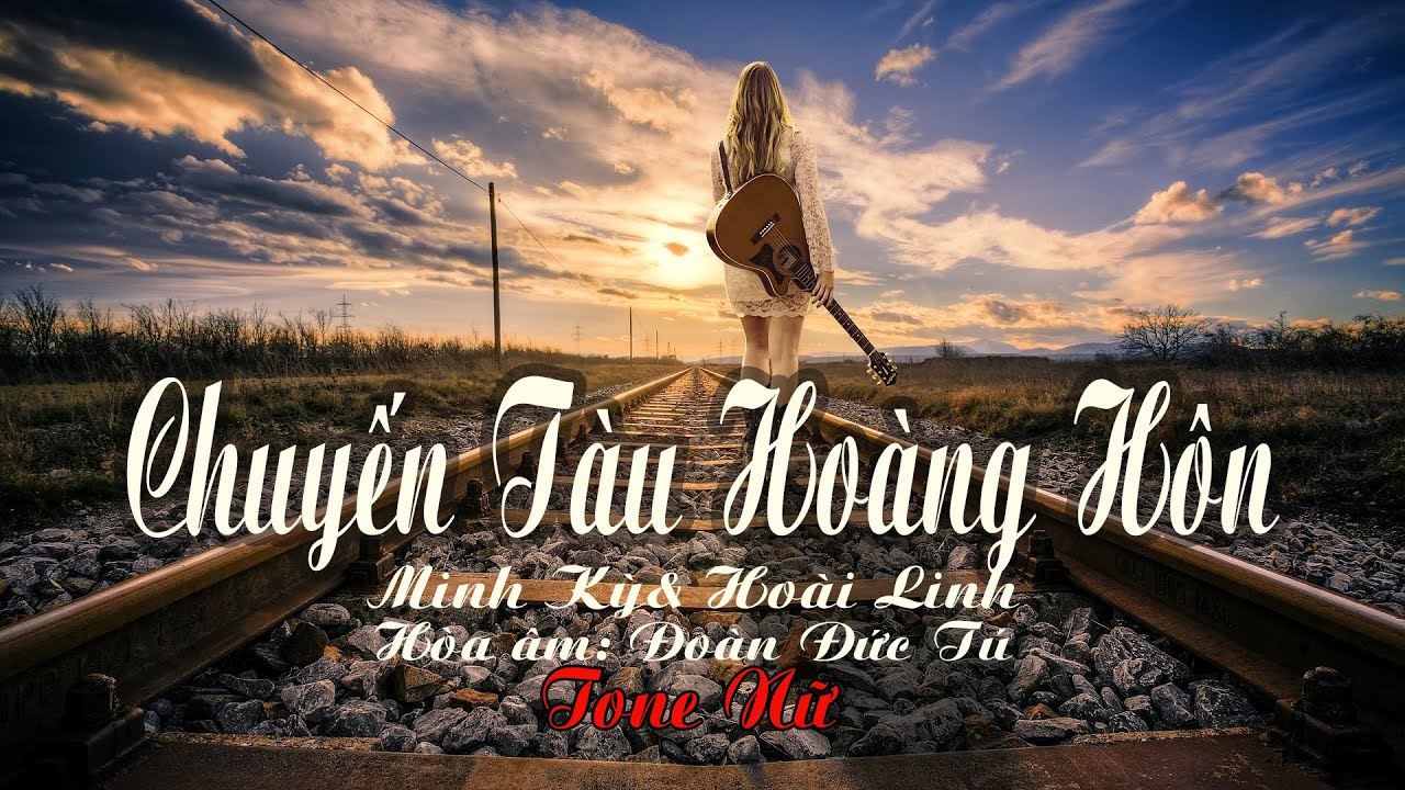 karaoke Chuyến Tàu Hoàng Hôn_ Giọng Nữ_ Sáng tác Minh Kỳ Hoài Linh_ Hòa âm Đoàn Đức Tú