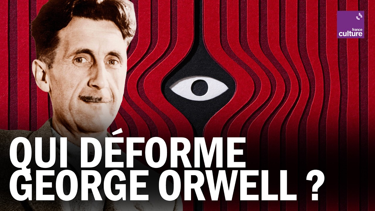 ORWELL : POURQUOI TOUT LE MONDE SE L’APPROPRIE