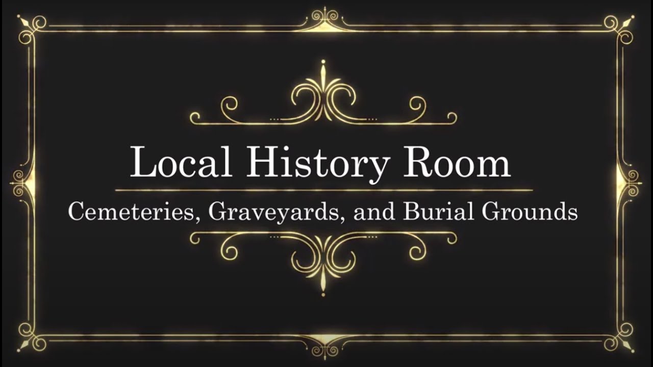 Local History Room: Cemeteries, Graveyards, and Burial Grounds