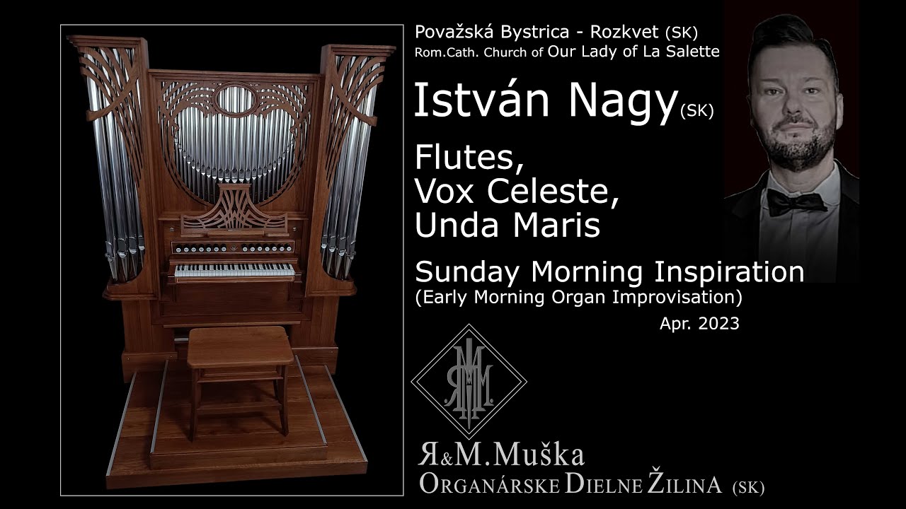 Istv&aacute;n Nagy &bull; Flutes, Vox Celeste, Unda Maris / SUNDAY MORNING IMPROVISATION &bull;  R&M.Mu&scaron;ka organ
