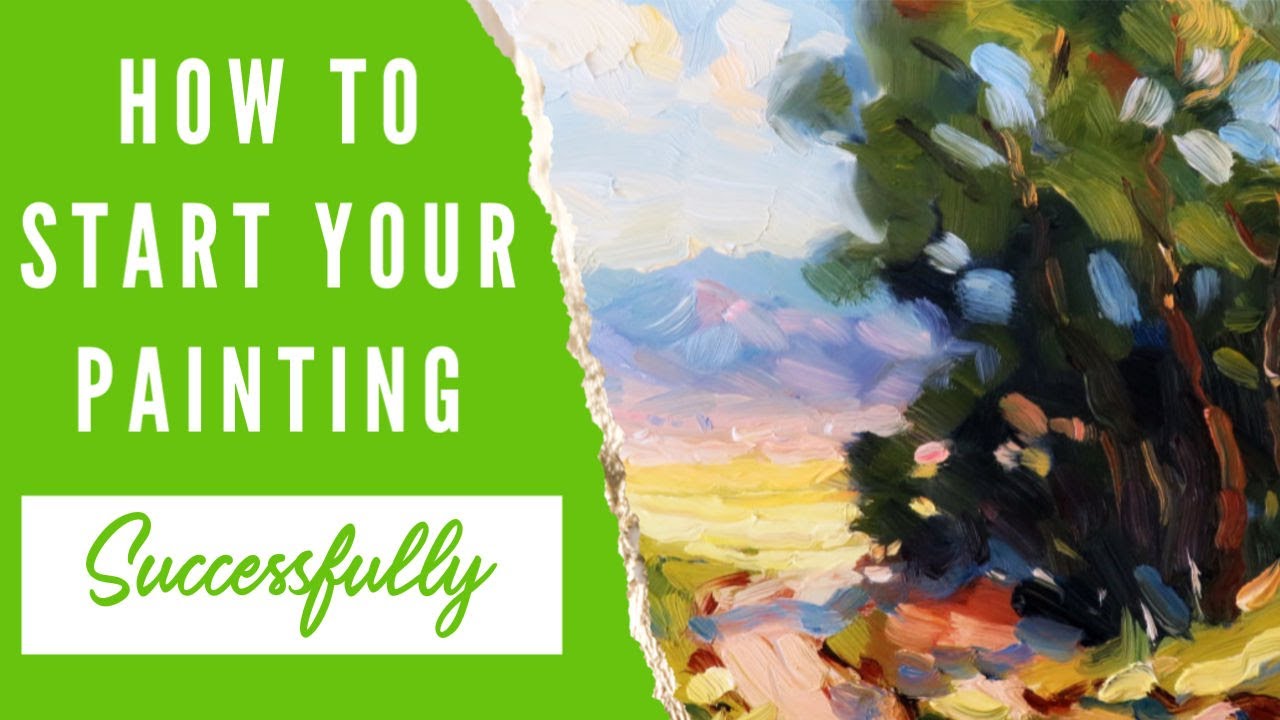 How to Make a Great Start to Your Painting (Do This First)