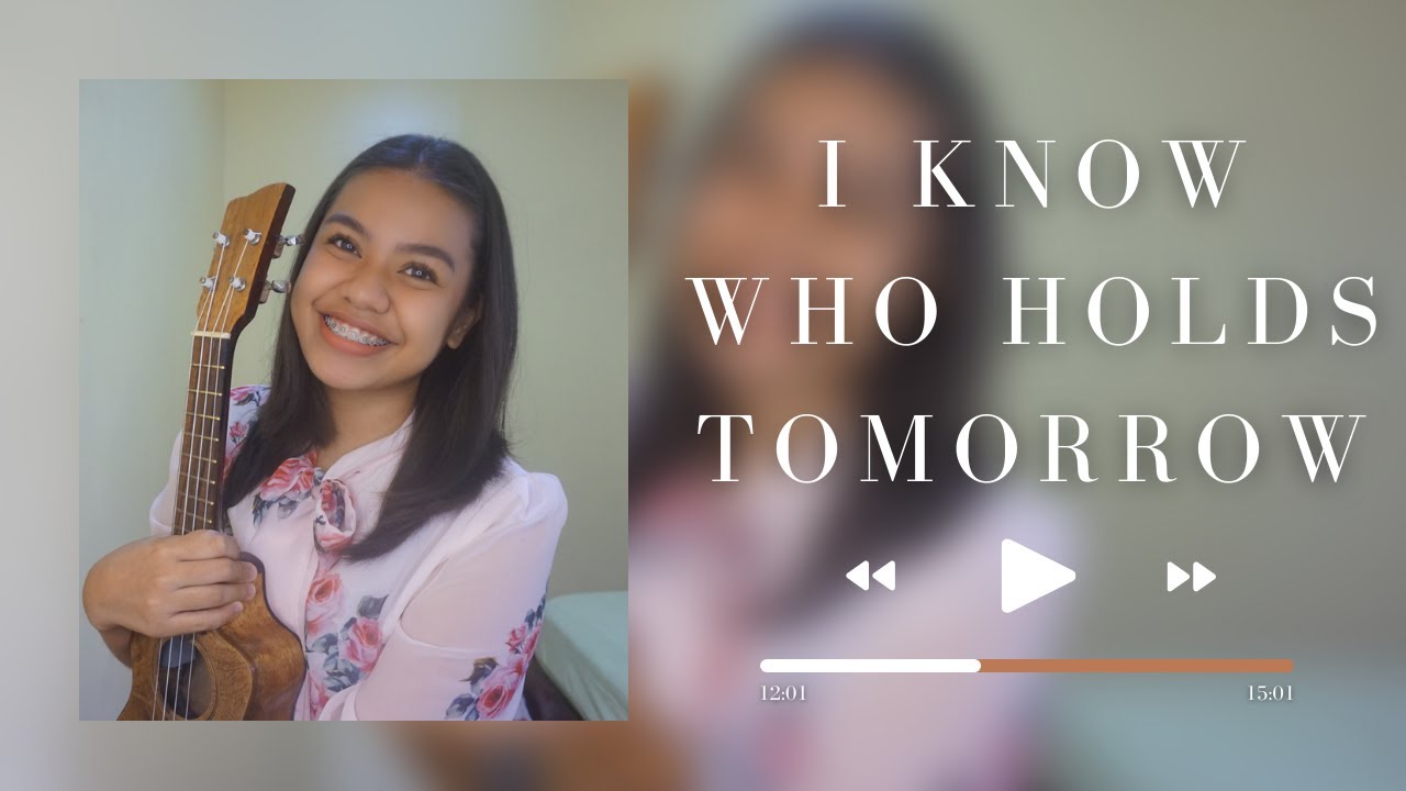 I Know Who Holds Tomorrow (cover + chords & lyrics)