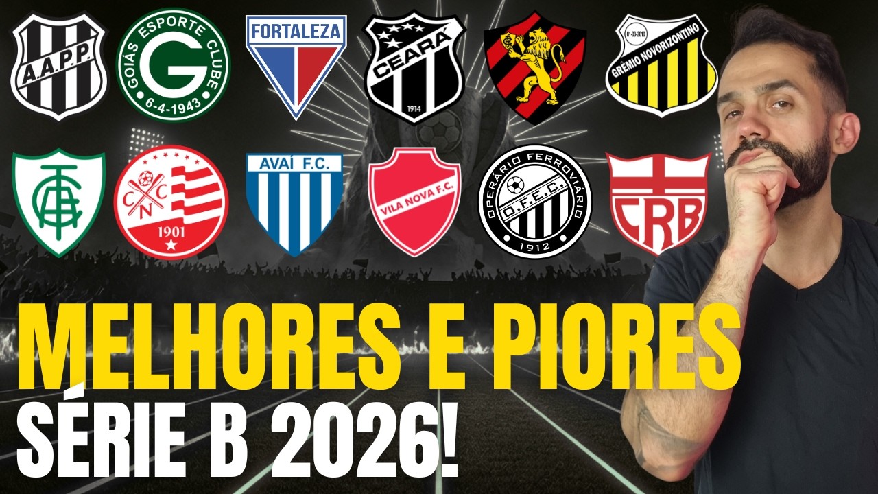 O QUE ESPERAR DOS MELHORES E DOS PIORES TIMES DA SÉRIE B 2026!