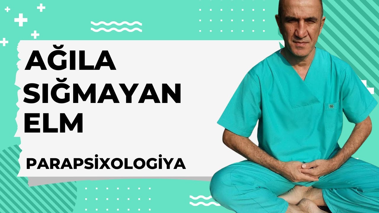 Parapsixologiya - AĞILA SIĞMAYAN ELM - İNANILMAZ HƏQİQƏTLƏR