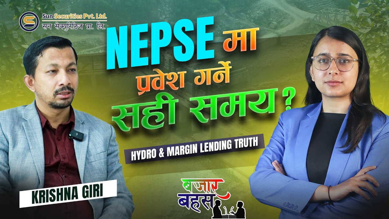 NEPSE मा प्रवेश गर्ने सही समय? |Hydropower र Margin Lending को वास्तविकता| Krishna Giri| Bazar Bahas