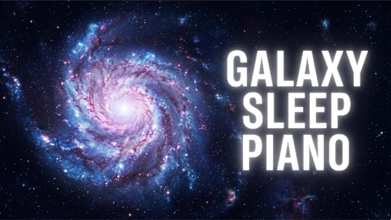 Galaxy Sleep Piano 🌌 8 Hours Deep Space Music for Relaxation & Sleep