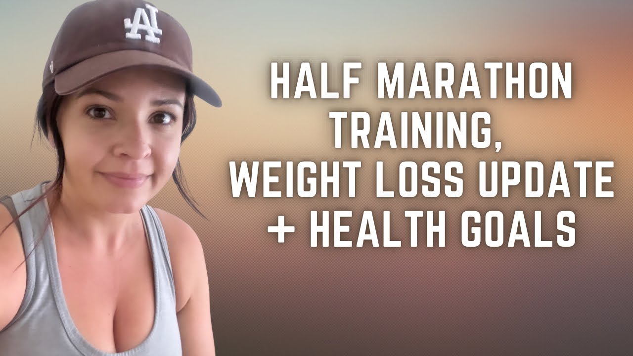 Half marathon training, weight loss update, health goals