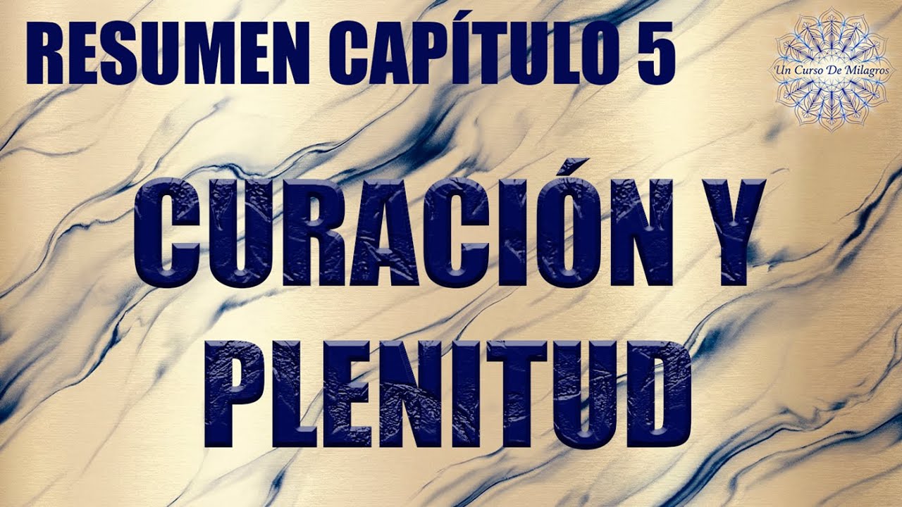 Resumen Capítulo 5 UCDM: Curación y plenitud