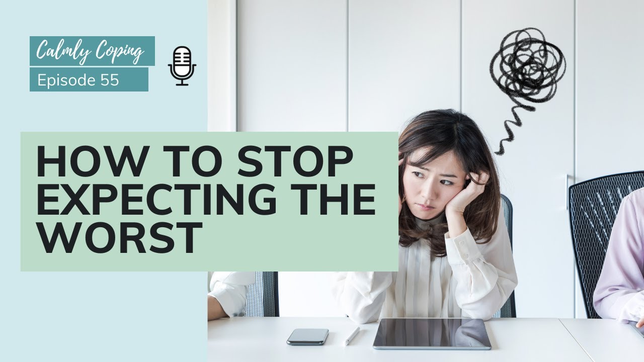 How To Stop Expecting The Worst