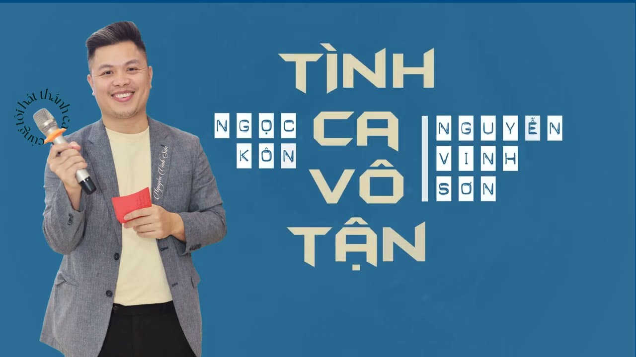 Tình Ca Vô Tận - Tác giả: Ngọc Kôn - Thể hiện: Nguyễn Vinh Sơn