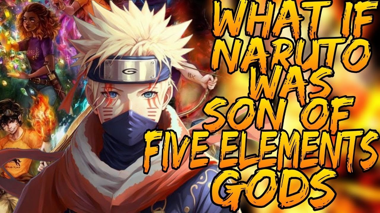 What If Naruto adopted by five Elments of Gods  part 1