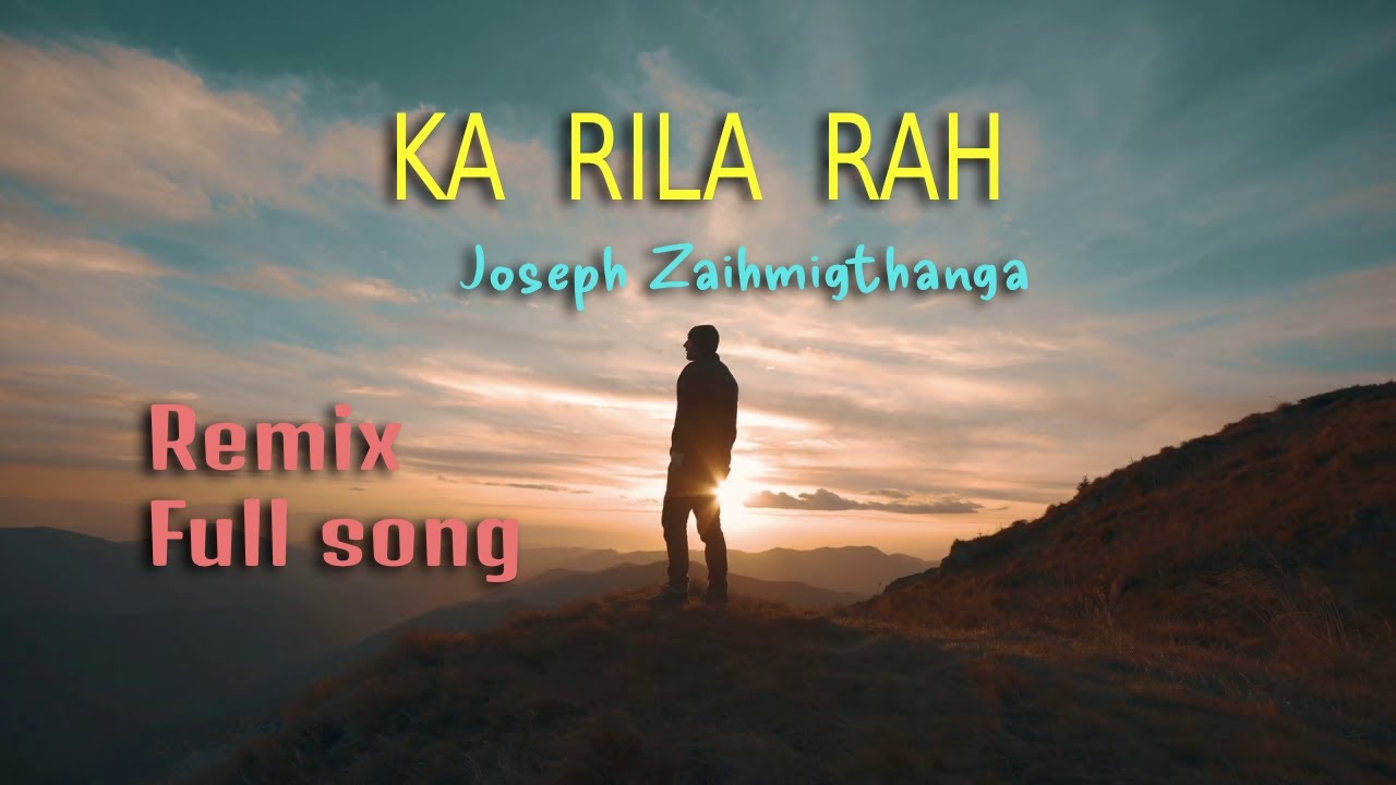 Ka Rila Rah - Joseph Zaihmingthanga (remix) #mizo #mizohla #hlathar
