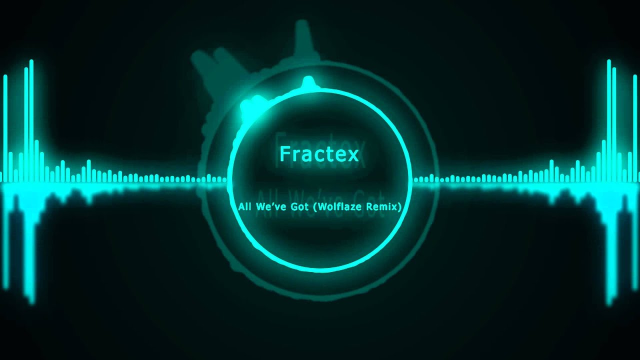 [Dubstep] Fractex - All We've Got(Wolflaze Remix)