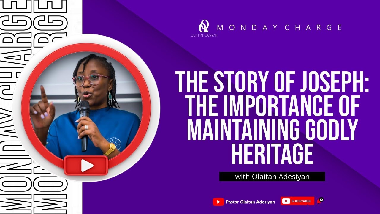 THE STORY OF JOSEPH: THE IMPORTANCE OF MAINTAINING GODLY HERITAGE | Olaitan Adesiyan