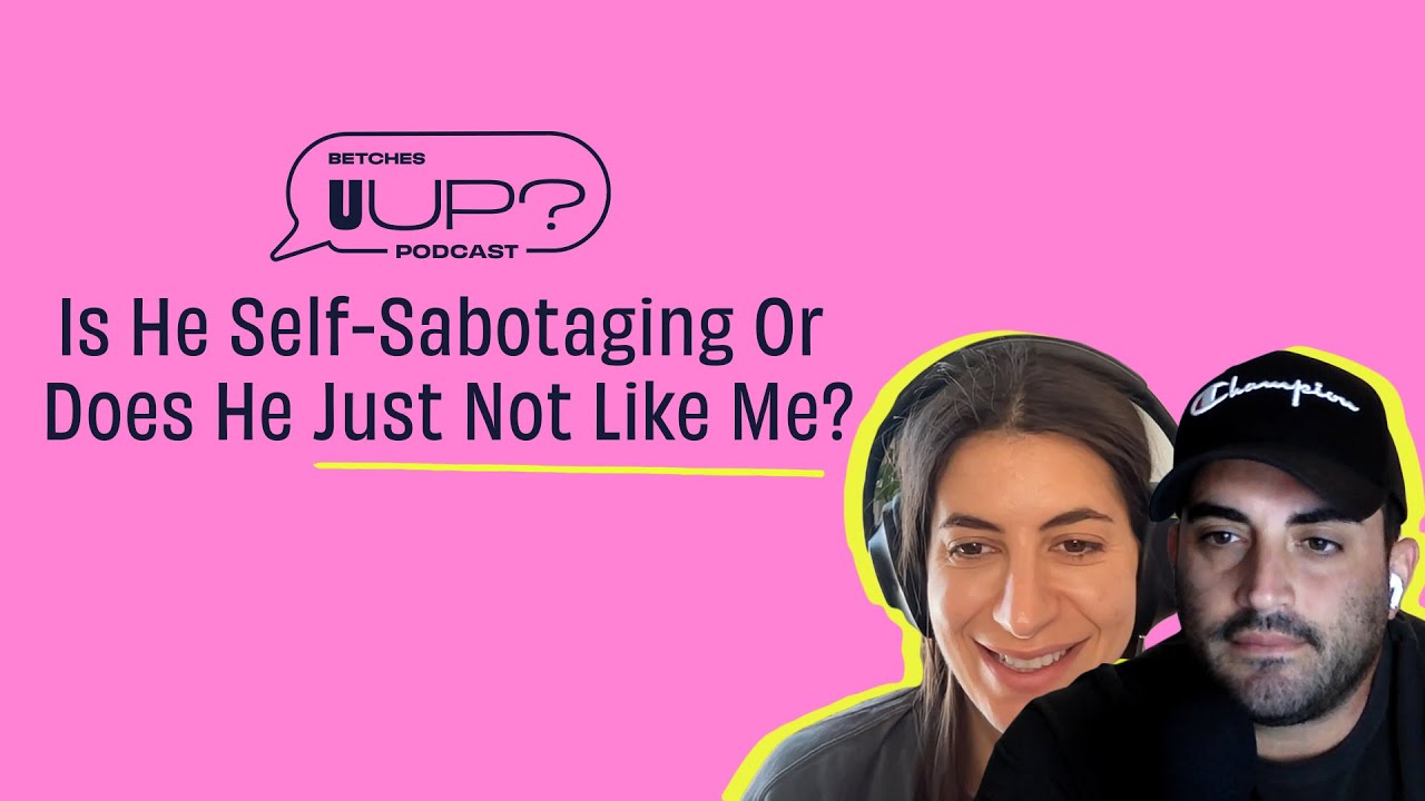 Is He Self-Sabotaging Or Does He Just Not Like Me? || U Up? Podcast || Ep. 450