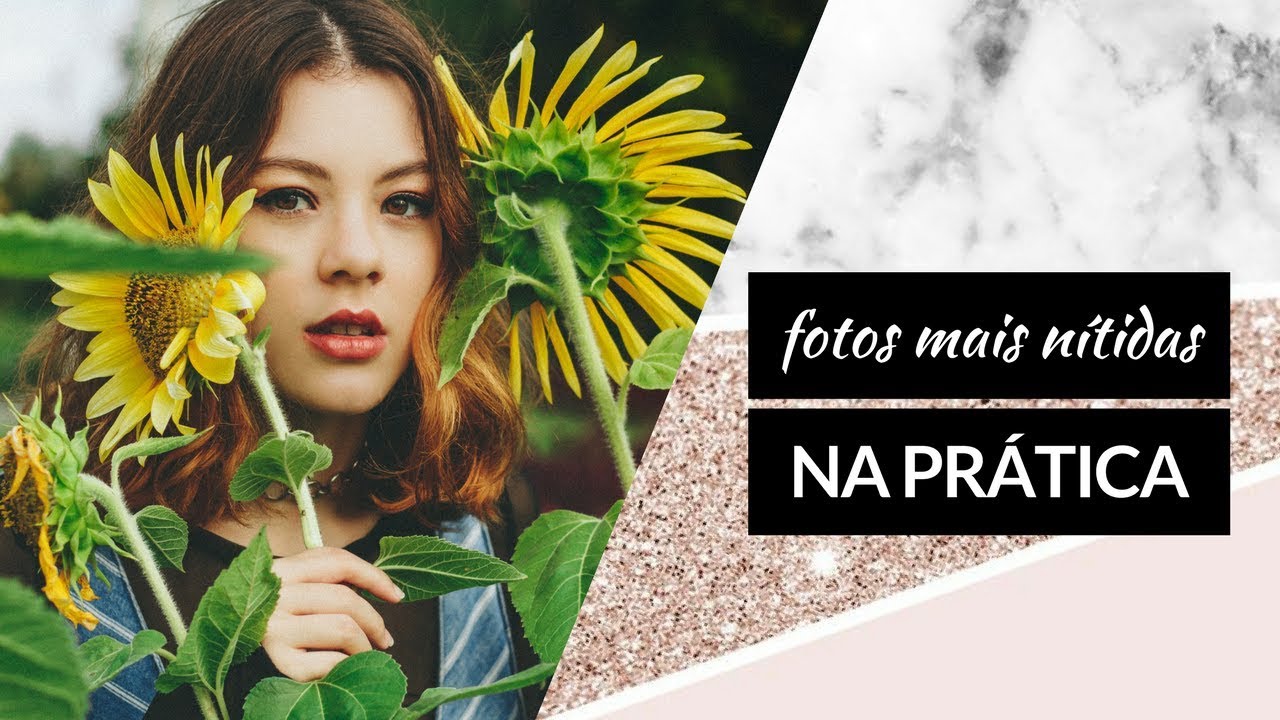 FOTOGRAFIA NA PRÁTICA: COMO TER FOTOS MAIS NÍTIDAS