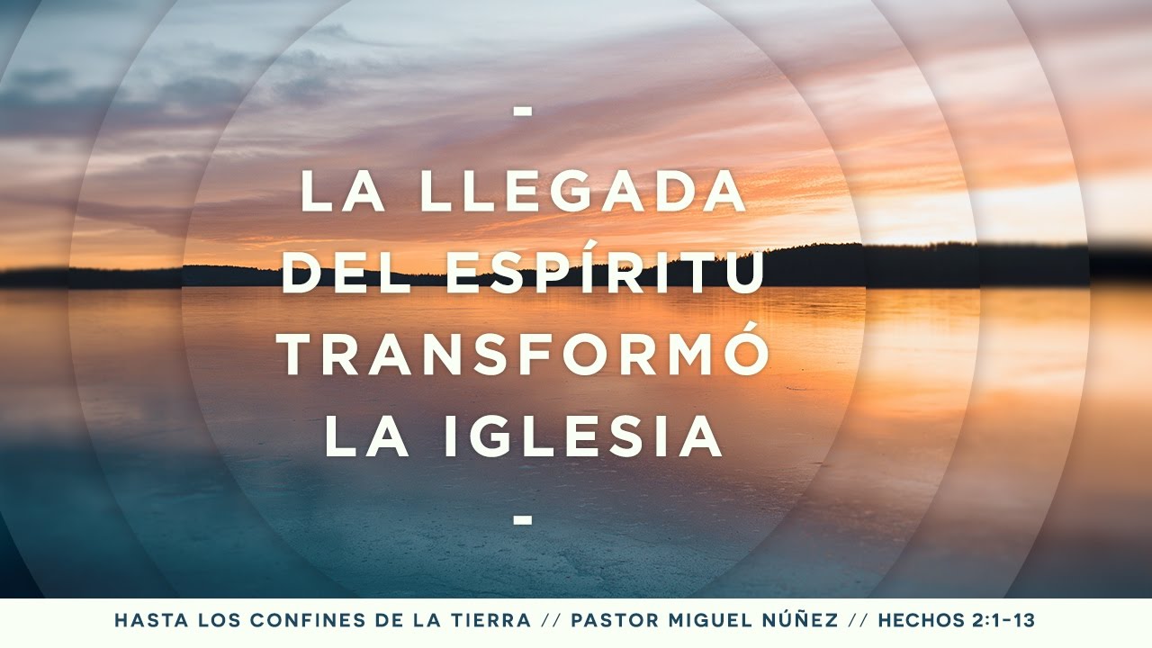 La llegada del Espíritu transformó la iglesia - Pastor Miguel Núñez