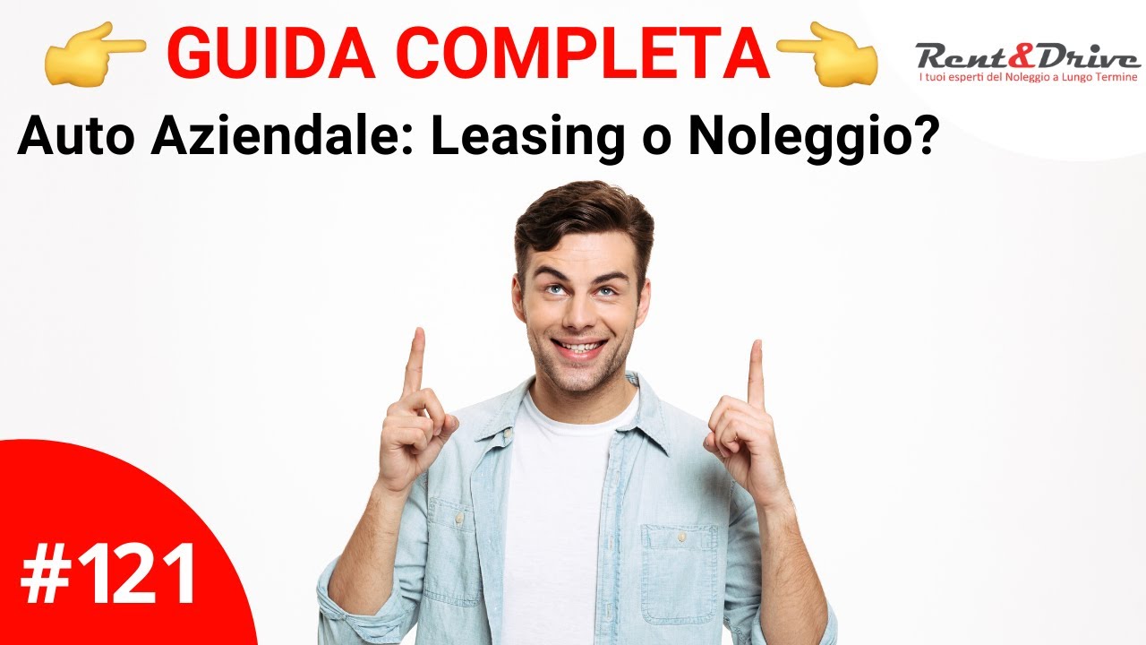 GUIDA COMPLETA: Auto Aziendale Leasing o Noleggio?
