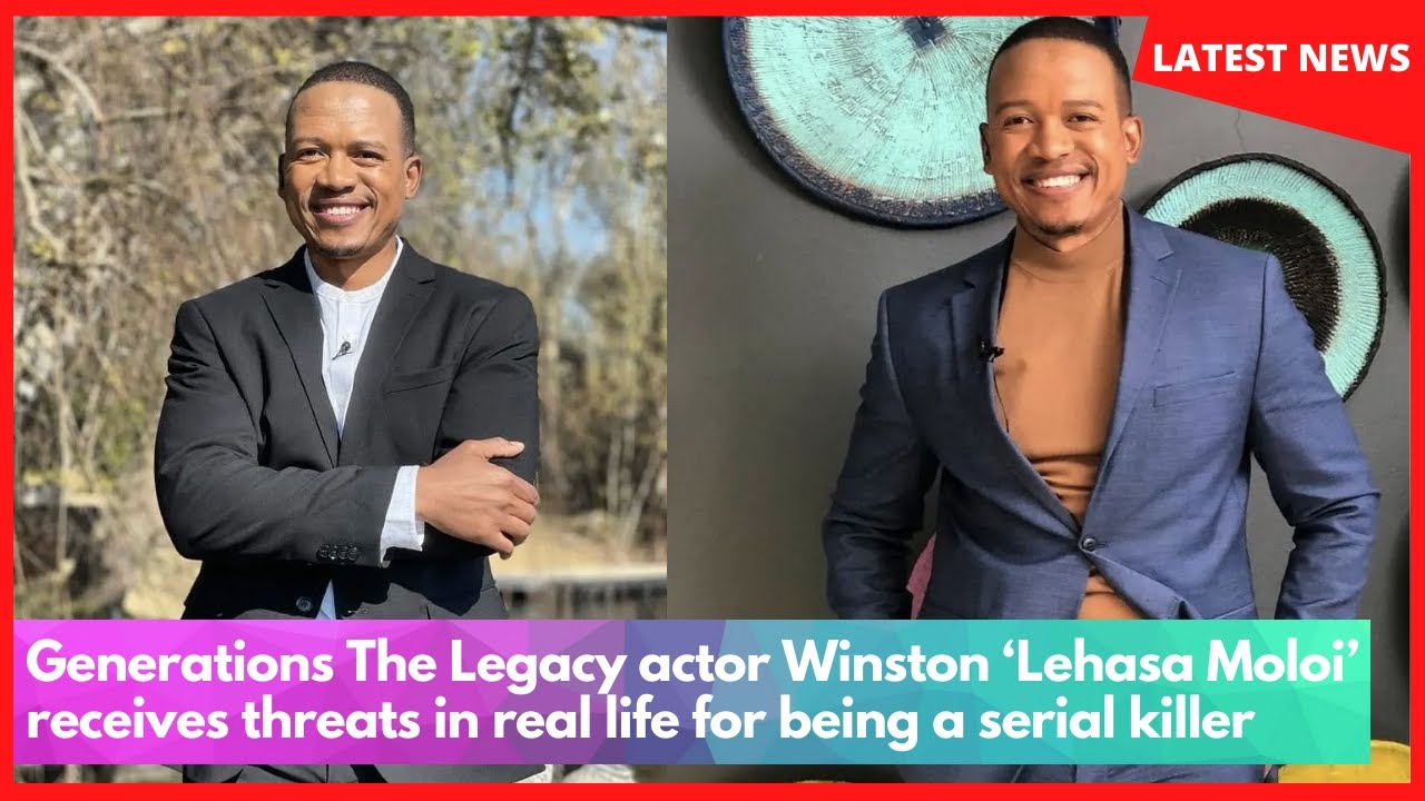 Generations The Legacy actor Winston &lsquo;Lehasa Moloi&rsquo; receives threats in real life for being a serial