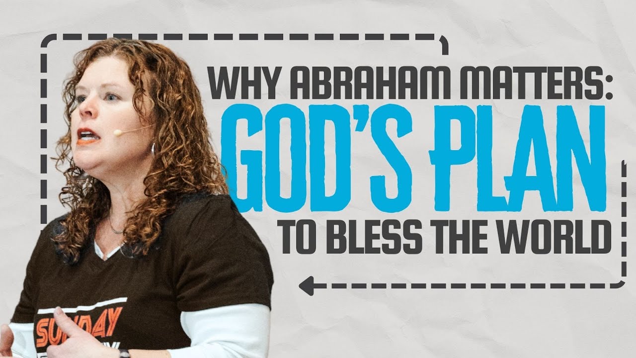 Why Abraham Matters: God’s Plan to Bless the World