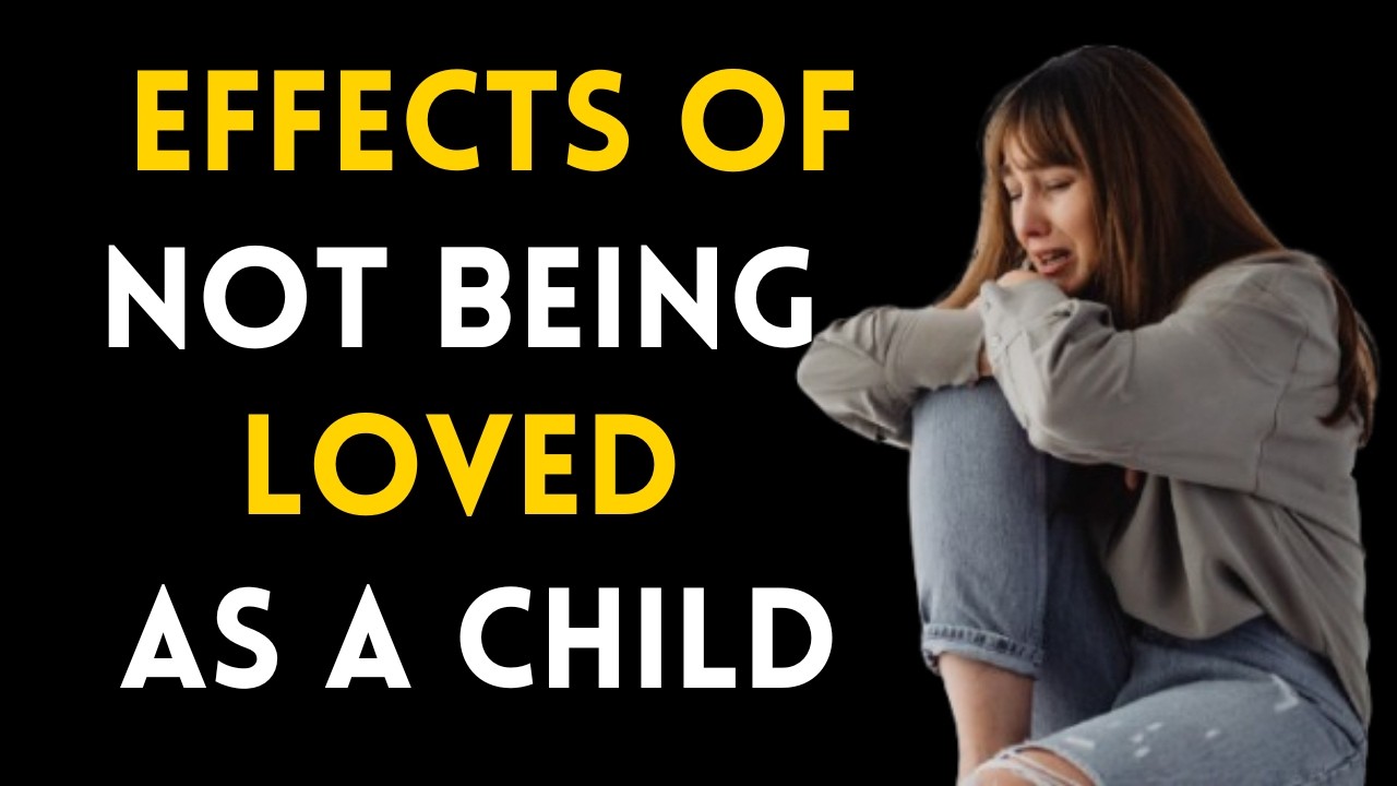 The Lifelong Effect of Not Being Loved as a Child Growing Up