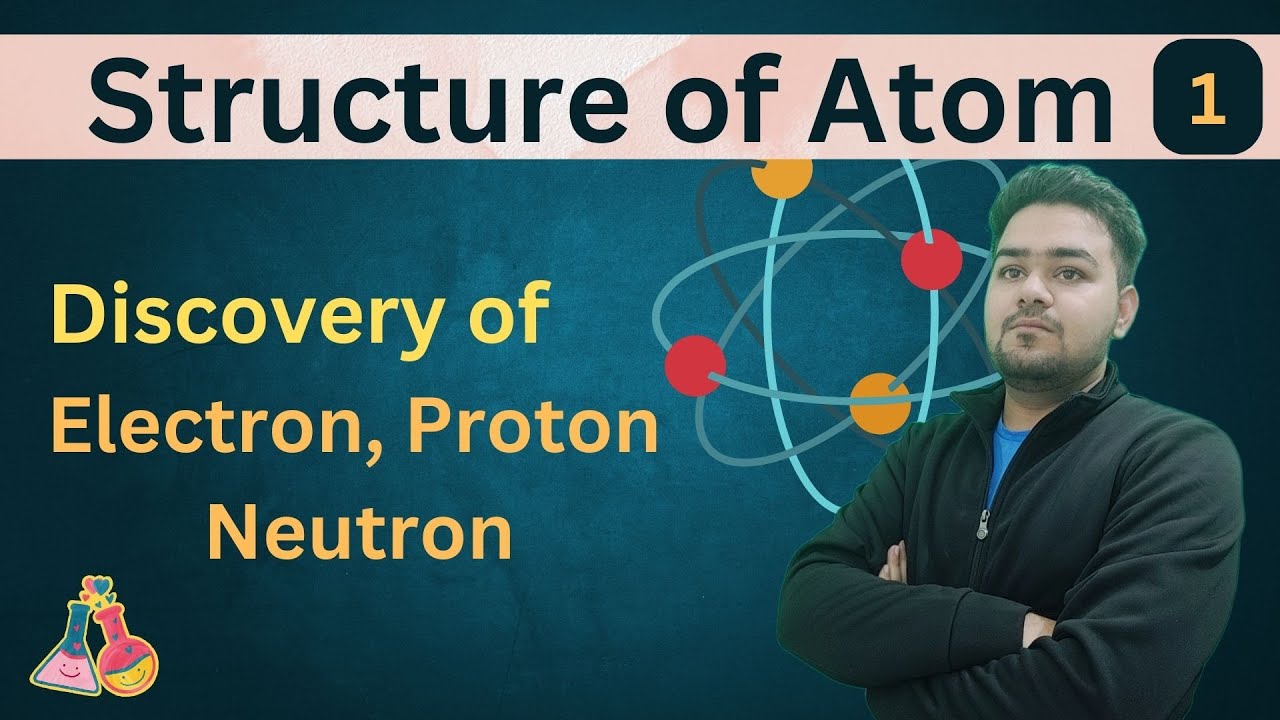 Discovery of Electron, Proton and Neutron - Structure of Atom