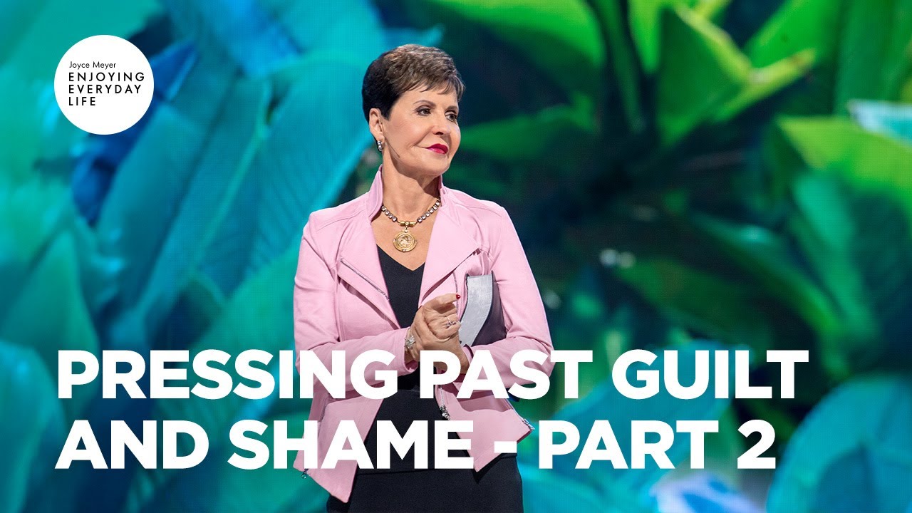 Pressing Past Guilt and Shame - Pt 2 | Enjoying Everyday LIfe | Joyce Meyer