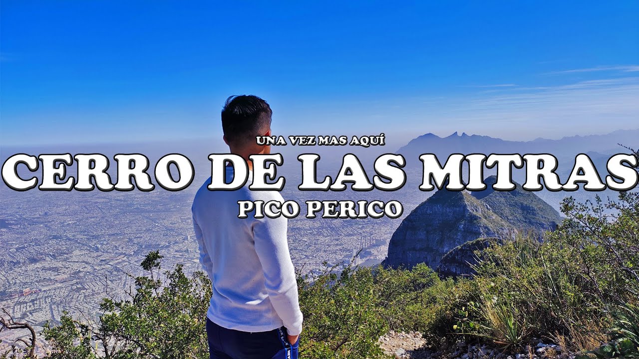 CERRO DE LAS MITRAS / RUTA COMPLETA AL PICO PERICO / LA GRAN AVENTURA MONTERREY